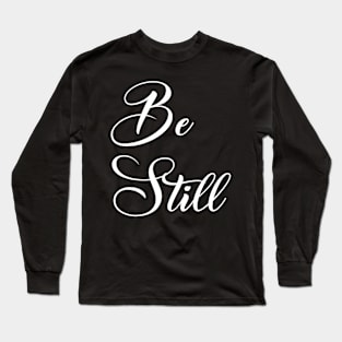 Be Still Long Sleeve T-Shirt